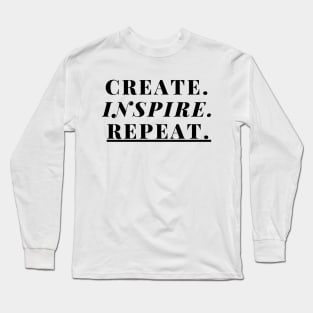 "Create. Inspire. Repeat." Text Long Sleeve T-Shirt